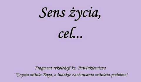 Sens życia, cel…