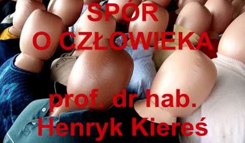 Spór o człowieka – prof. Henryk Kiereś