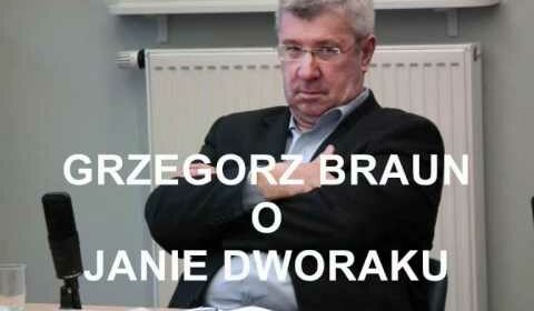 Grzegorz Braun o Janie Dworaku