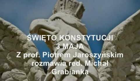 Święto Konstytucji 3 Maja z prof. Piotrem Jaroszyńskim