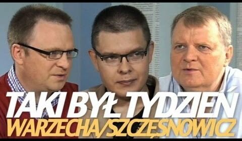 „Jaki był tydzień” – Warzecha, Szczęsnowicz, Sobala