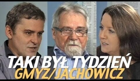 Jaki był tydzień – Gmyz, Jachowicz, Lichocka