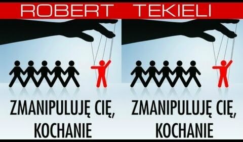 Zmanipuluję cię kochanie – Robert Tekieli