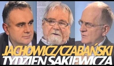 Tydzień Sakiewicza – K. Czabański i J. Jachowicz