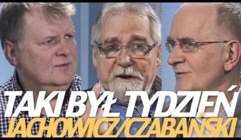 Taki był tydzień – Czabański, Jachowicz, Sobala