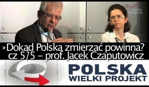 Dokąd Polska zmierzać powinna? cz 5/5 – prof. Jacek Czaputowicz