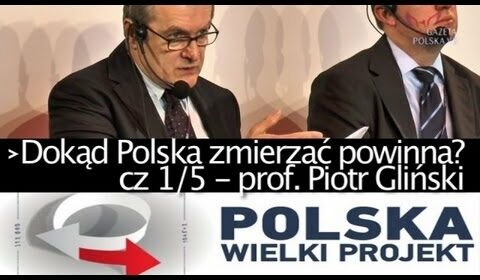 Dokąd Polska zmierzać powinna? cz. 1/5 – prof. Piotr Gliński