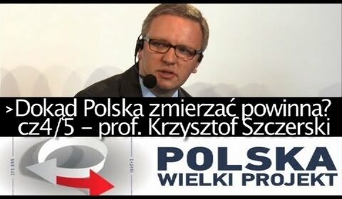 Dokąd Polska zmierzać powinna? cz 4/5 – prof. Krzysztof Szczerski