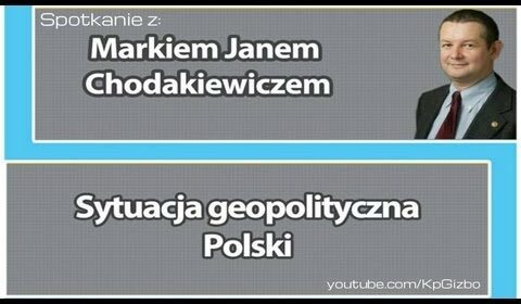 Chodakiewicz – Sytuacja geopolityczna Polski