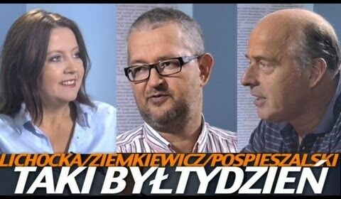 Taki był tydzień – Lichocka, Pospieszalski, Ziemkiewicz