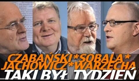 Taki był Tydzień – Czabański, Jachowicz, Warzecha, Sobala