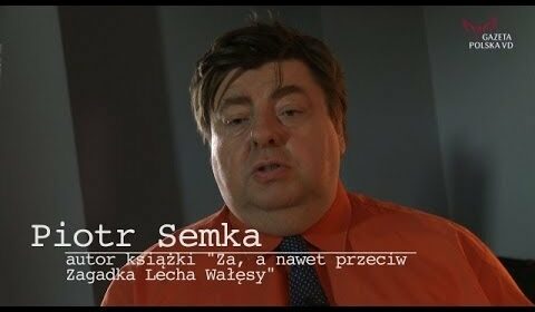 Piotr Semka: Zagadka Lecha Wałęsy…