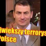 Największy terrorysta w Polsce?