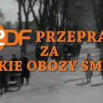 ZDF PRZEPRASZA ZA POLSKIE OBOZY ŚMIERCI – a może niech w końcu zrobi to oficjalnie!