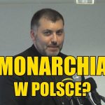 Monarchia w Polsce? Czy to możliwe?