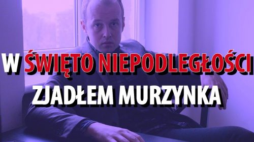 W ŚWIĘTO NIEPODLEGŁOŚCI ZJADŁEM MURZYNKA