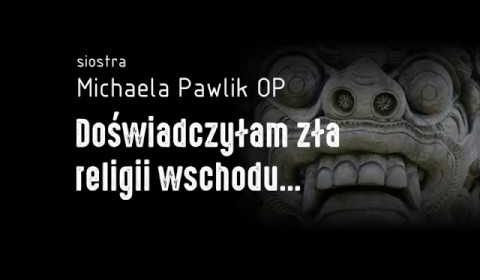 Doświadczyłam zła religii wschodu