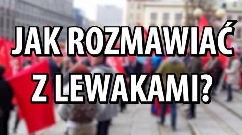 JAK ROZMAWIAĆ Z LEWAKAMI?