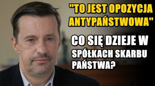 Ostro o opozycji i kadrach w spółkach skarbu państwa