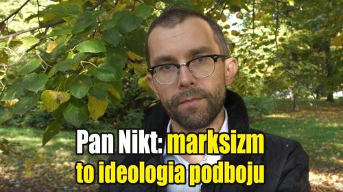 Marksizm to ideologia podboju, sprawowania władzy i kontroli