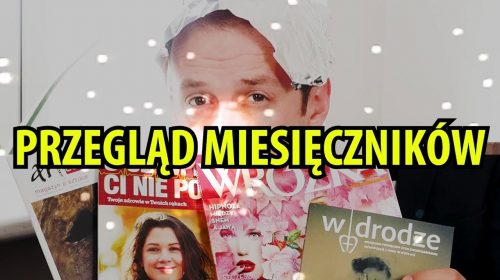 Przegląd miesięczników: WRÓŻKA, ARTeon, O CZYM LEKARZE CI NIE POWIEDZĄ, W DRODZE