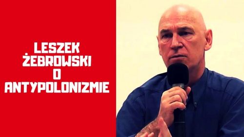 Leszek Żebrowski o antypolonizmie na własne życzenie i o tym, czy jest antysemitą