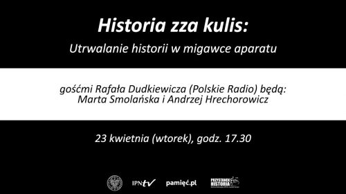 Historia zza kulis – utrwalanie historii w migawce aparatu