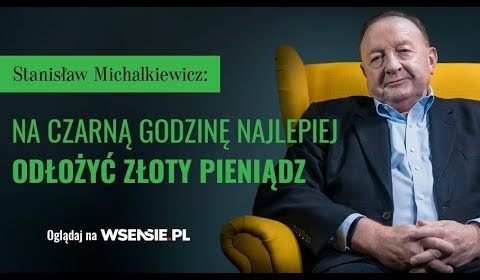 Stanisław Michalkiewicz: na czarną godzinę najlepiej jest odłożyć złoty pieniądz