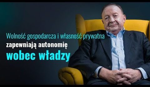 Wolność gospodarcza i własność prywatna zapewniają autonomię wobec władzy