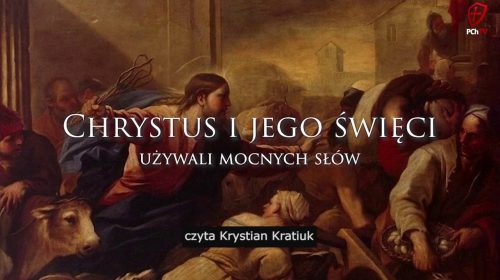 Chrystus i jego święci używali mocnych słów. Pamiętaj o tym!