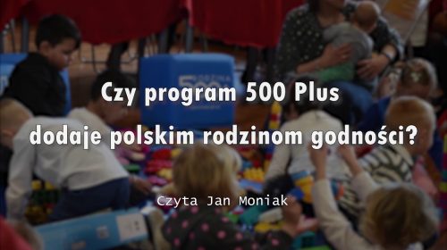 Czy program 500+ dodaje polskim rodzinom godności?