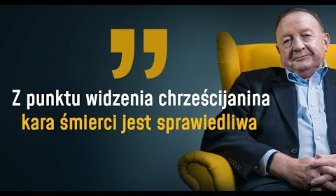 Z punktu widzenia chrześcijanina kara śmierci jest sprawiedliwa