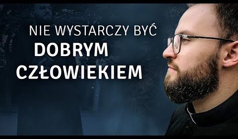 Nie wystarczy być dobrym człowiekiem