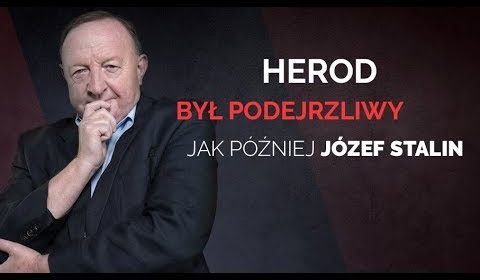 Herod był podejrzliwy jak później Józef Stalin