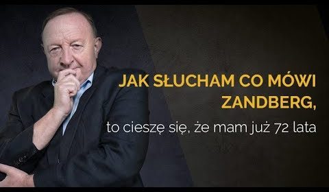 Jak słucham co mówi Zandberg, to cieszę się, że mam już 72 lata