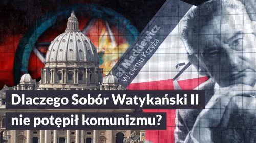 Dlaczego Sobór Watykański II nie potępił komunizmu?