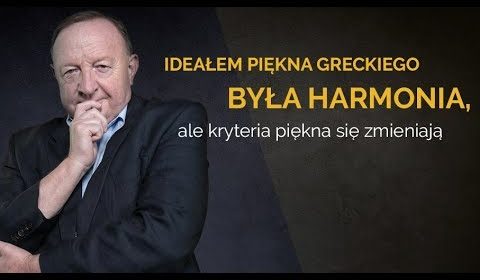 Ideałem piękna greckiego była harmonia, ale kryteria piękna się zmieniają