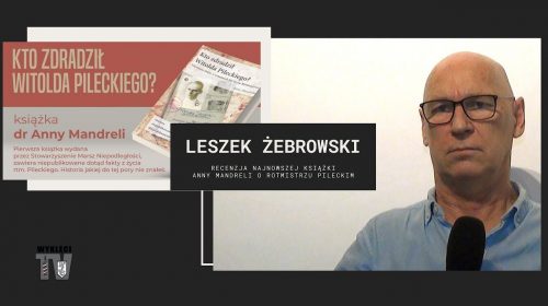 Leszek Żebrowski: Kto zdradził Witolda Pileckiego?