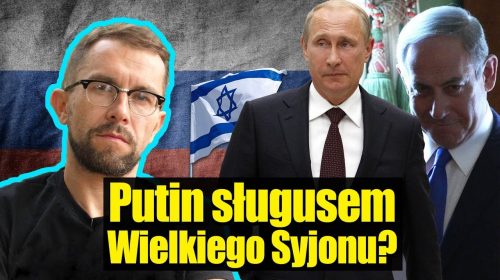 Putin sługusem wielkiego Syjonu?