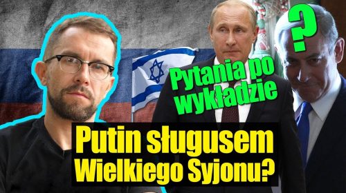 Putin sługusem wielkiego Syjonu? Pytania