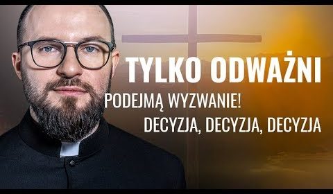 Tylko odważni podejmą wyzwanie! Decyzja, decyzja, decyzja