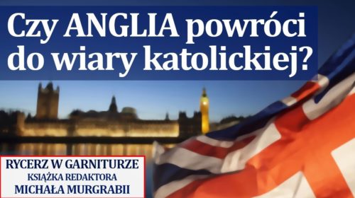 Czy Anglia powróci do wiary katolickiej?