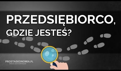 Przedsiębiorco, gdzie jesteś?