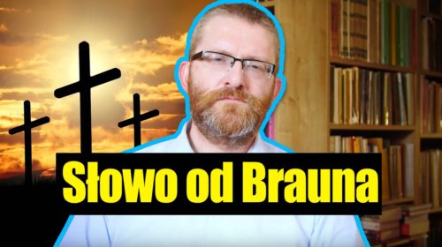 Słowo od Brauna na Święta Zmartwychwstania Pańskiego A.D. 2020