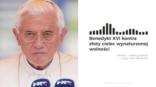 Benedykt XVI kontra złoty cielec wynaturzonej wolności