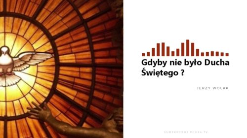 Gdyby nie było Ducha Świętego…