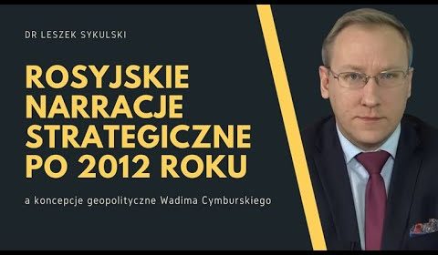 Rosyjskie narracje strategiczne po 2012 r. a koncepcje geopolityczne Wadima Cymburskiego