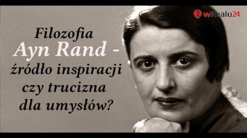 Filozofia Ayn Rand – źródło inspiracji czy trucizna dla umysłów?