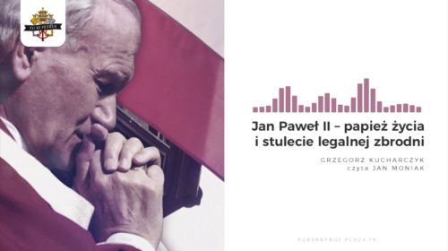 Jan Paweł II – papież życia i stulecie legalnej zbrodni