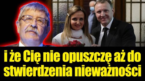 I że Cię nie opuszczę aż do stwierdzenia nieważności